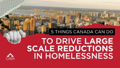 5 Things Canada Can Do to Drive Large Scale Reductions in Homelessness